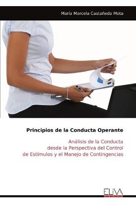 Principios de la Conducta Operante: Análisis de la Conducta desde la Perspectiva del Control de Estímulos y el Manejo de Contingencias - María Marcela Castañeda Mota - cover