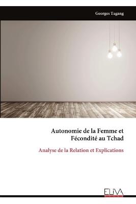 Autonomie de la Femme et Fécondité au Tchad: Analyse de la Relation et Explications - Georges Tagang - cover