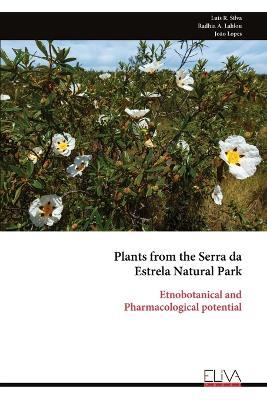 Plants from the Serra da Estrela Natural Park: Etnobotanical and Pharmacological potential - Luís R Silva - cover