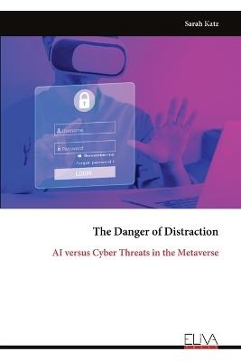 The Danger of Distraction: AI versus Cyber Threats in the Metaverse - Sarah Katz - cover