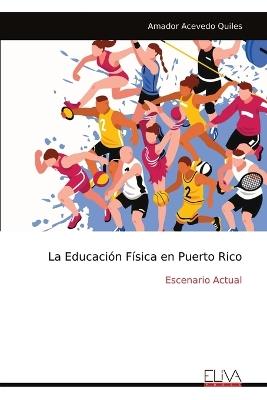 La Educación Física en Puerto Rico: Escenario Actual - Amador Acevedo Quiles - cover