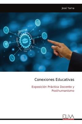 Conexiones Educativas: Exposición Práctica Docente y Posthumanismo - José Yama - cover