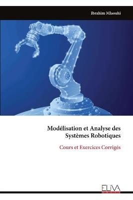 Modélisation et Analyse des Systèmes Robotiques: Cours et Exercices Corrigés - Ibrahim Mlaouhi - cover