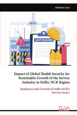 Impact of Global Health Security for Sustainable Growth of the Service Industry in Delhi, NCR Region - Abhishek Saini - cover