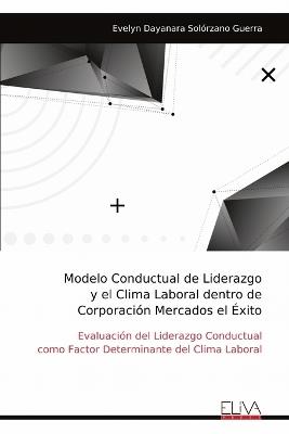 Modelo Conductual de Liderazgo y el Clima Laboral dentro de Corporación Mercados el Éxito - Evelyn Dayanara Solórzano Guerra - cover