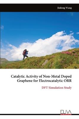 Catalytic Activity of Non-Metal Doped Graphene for Electrocatalytic ORR - Jinlong Wang - cover