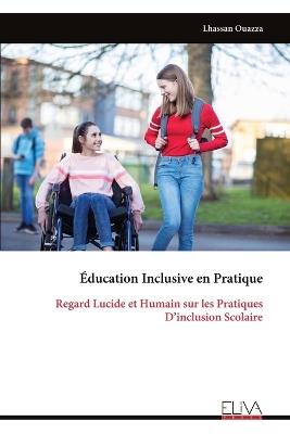 Éducation Inclusive en Pratique: Regard Lucide et Humain sur les Pratiques D'inclusion Scolaire - Lhassan Ouazza - cover