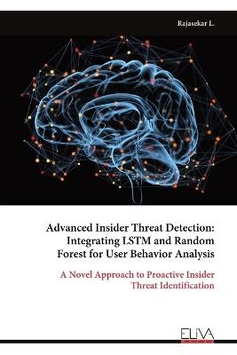 Advanced Insider Threat Detection: Integrating LSTM and Random Forest for User Behavior Analysis - Rajasekar L - cover