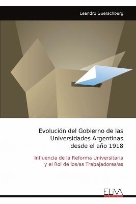 Evolución del Gobierno de las Universidades Argentinas desde el año 1918 - Leandro Guerschberg - cover