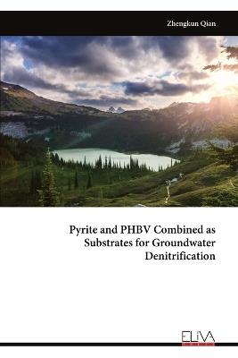 Pyrite and PHBV Combined as Substrates for Groundwater Denitrification - Zhengkun Qian - cover