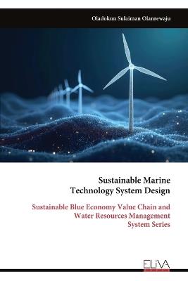 Sustainable Marine Technology System Design: Sustainable Blue Economy Value Chain and Water Resources Management System Series - Oladokun Sulaiman Olanrewaju - cover