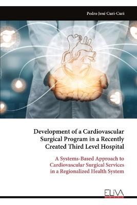 Development of a Cardiovascular Surgical Program in a Recently Created Third Level Hospital - Pedro José Curi-Curi - cover