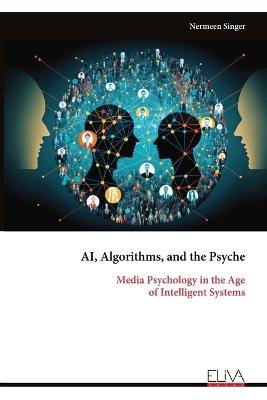 AI, Algorithms, and the Psyche: Media Psychology in the Age of Intelligent Systems - Nermeen Singer - cover