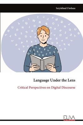 Language Under the Lens: Critical Perspectives on Digital Discourse - Saiyidinal Firdaus - cover