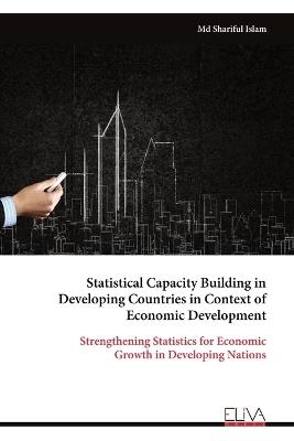 Statistical Capacity Building in Developing Countries in Context of Economic Development - Shariful Islam - cover