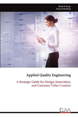Applied Quality Engineering: A Strategic Guide for Design, Innovation, and Customer Value Creation - Shinichi Inage - cover