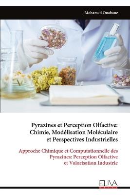 Pyrazines et Perception Olfactive: Chimie, Modélisation Moléculaire et Perspectives Industrielles - Mohamed Ouabane - cover
