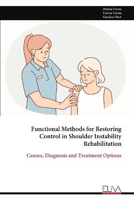 Functional Methods for Restoring Control in Shoulder Instability Rehabilitation - Rituraj Verma - cover