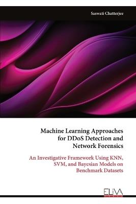 Machine Learning Approaches for DDoS Detection and Network Forensics - Saswati Chatterjee - cover