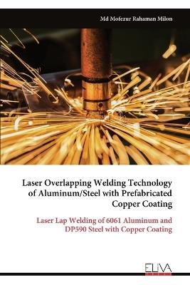 Laser Overlapping Welding Technology of Aluminum/Steel with Prefabricated Copper Coating - Mofezur Rahaman Milon - cover