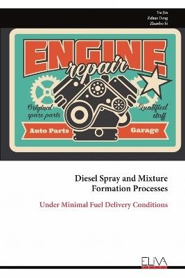 Diesel Spray and Mixture Formation Processes: Under Minimal Fuel Delivery Conditions - Yu Jin - cover