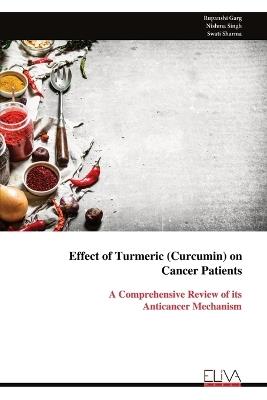 Effect of Turmeric (Curcumin) on Cancer Patients: A Comprehensive Review of its Anticancer Mechanism - Rupanshi Garg - cover