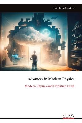 Advances in Modern Physics: Modern Physics and Christian Faith - Friedhelm Manfred - cover