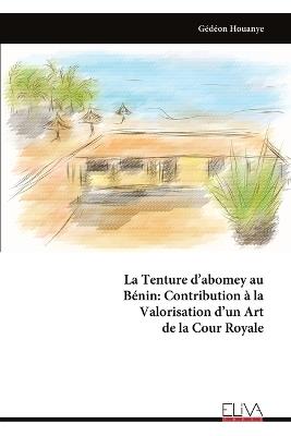 La Tenture d'abomey au Bénin: Contribution à la Valorisation d'un Art de la Cour Royale - Gédéon Houanye - cover