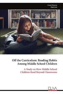 Off the Curriculum: Reading Habits Among Middle School Children - Avani Maniar - cover