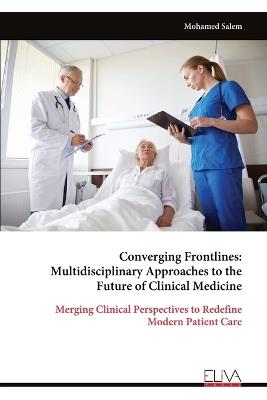 Converging Frontlines: Multidisciplinary Approaches to the Future of Clinical Medicine - Mohamed Salem - cover