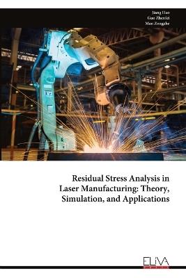 Residual Stress Analysis in Laser Manufacturing: Theory, Simulation, and Applications - Jiang Hao - cover