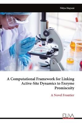 A Computational Framework for Linking Active-Site Dynamics to Enzyme Promiscuity - Nitya Hapani - cover