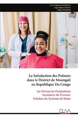 La Satisfaction des Patients dans le District de Moungali en Republique Du Congo: Au Niveau les Formations Sanitaires du Premier Echelon du Systeme de Soins - Devry Chester Ngamfina - cover