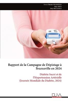 Rapport de la Campagne de Dépistage à Brazzaville en 2024: Diabète Sucré et de l'Hypertension Artérielle (Journée Mondiale du Diabète, 2024) - Devry Chester Ngamfina - cover