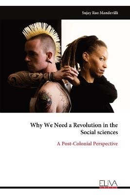 Why We Need a Revolution in the Social sciences: A Post-Colonial Perspective - Sujay Rao Mandavilli - cover