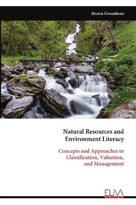 Natural Resources and Environment Literacy: Concepts and Approaches to Classification, Valuation, and Management - Brown Gwambene - cover