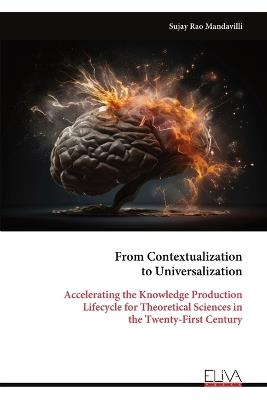 From Contextualization to Universalization: Accelerating the Knowledge Production Lifecycle for Theoretical Sciences in the Twenty-First Century - Sujay Rao Mandavilli - cover