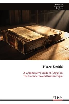 Hearts Unfold: A Comparative Study of "Qing" in The Decameron and Sanyan Erpai - Jiangtao Fu - cover
