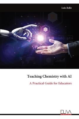 Teaching Chemistry with AI: A Practical Guide for Educators - Luis Bello - cover