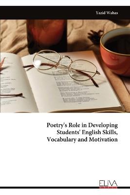Poetry's Role in Developing Students' English Skills, Vocabulary and Motivation - Yazid Wahas - cover