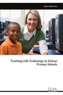 Teaching with Technology in African Primary Schools - Jones Maeresera - cover