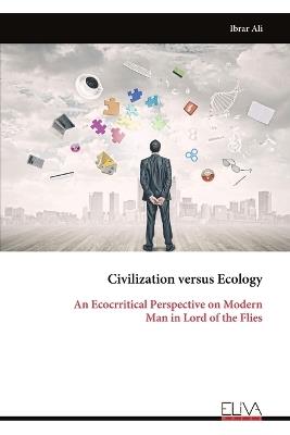 Civilization versus Ecology: An Ecocrritical Perspective on Modern Man in Lord of the Flies - Ibrar Ali - cover