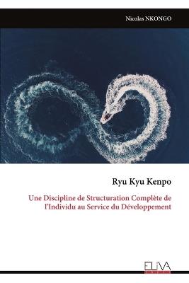 Ryu Kyu Kenpo: Une Discipline de Structuration Complète de l'Individu au Service du Développement - Nicolas Nkongo - cover