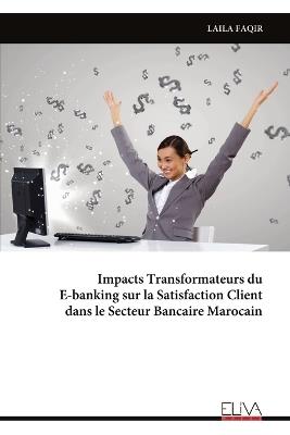 Impacts Transformateurs du E-banking sur la Satisfaction Client dans le Secteur Bancaire Marocain - Laila Faqir - cover