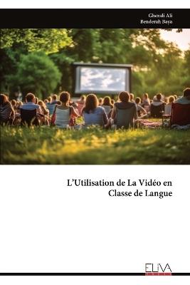 L'Utilisation de La Vidéo en Classe de Langue - Ghezali Ali - cover