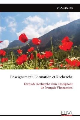 Enseignement, Formation et Recherche: Écrits de Recherche d'un Enseignant de Français Vietnamien - Pham Duc Su - cover