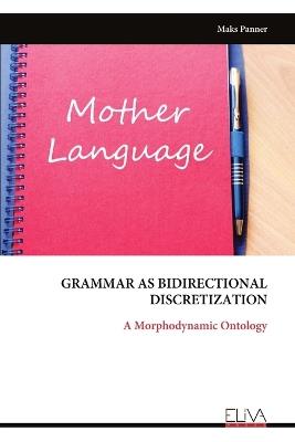 Grammar as Bidirectional Discretization: A Morphodynamic Ontology - Maks Panner - cover