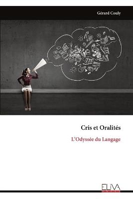 Cris et Oralités: L'Odyssée du Langage - Gérard Couly - cover