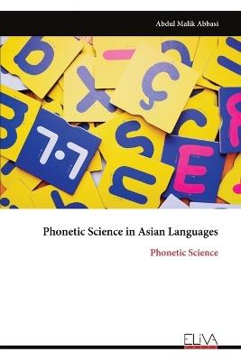Phonetic Science in Asian Languages: Phonetic Science - Abdul Malik Abbasi - cover