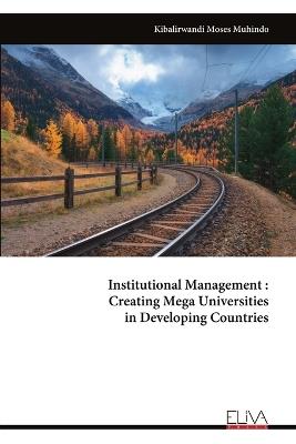 Institutional Management: Creating Mega Universities in Developing Countries - Kibalirwandi Moses Muhindo - cover